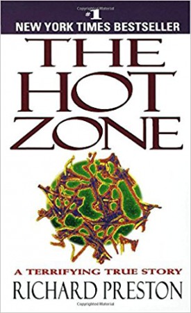 The Hot Zone: The Terrifying True Story of the Origins of the Ebola Virus, Richard Preston, Anchor.